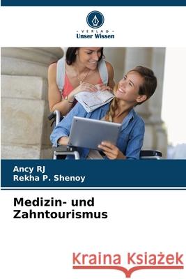 Medizin- und Zahntourismus RJ, Ancy, P. Shenoy, Rekha 9786208693268