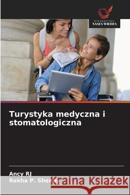 Turystyka medyczna i stomatologiczna RJ, Ancy, P. Shenoy, Rekha 9786208693305