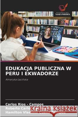 EDUKACJA PUBLICZNA W PERU I EKWADORZE Rios - Campos, Carlos, Cachay Silva, Roberto Carlos, Cueva Campos, Hamilton Vladimir 9786208693459 Wydawnictwo Nasza Wiedza