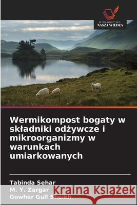 Wermikompost bogaty w skladniki odzywcze i mikroorganizmy w warunkach umiarkowanych Sehar, Tabinda, Zargar, M. Y., Gull Sheikh, Gowher 9786208693763 Wydawnictwo Nasza Wiedza