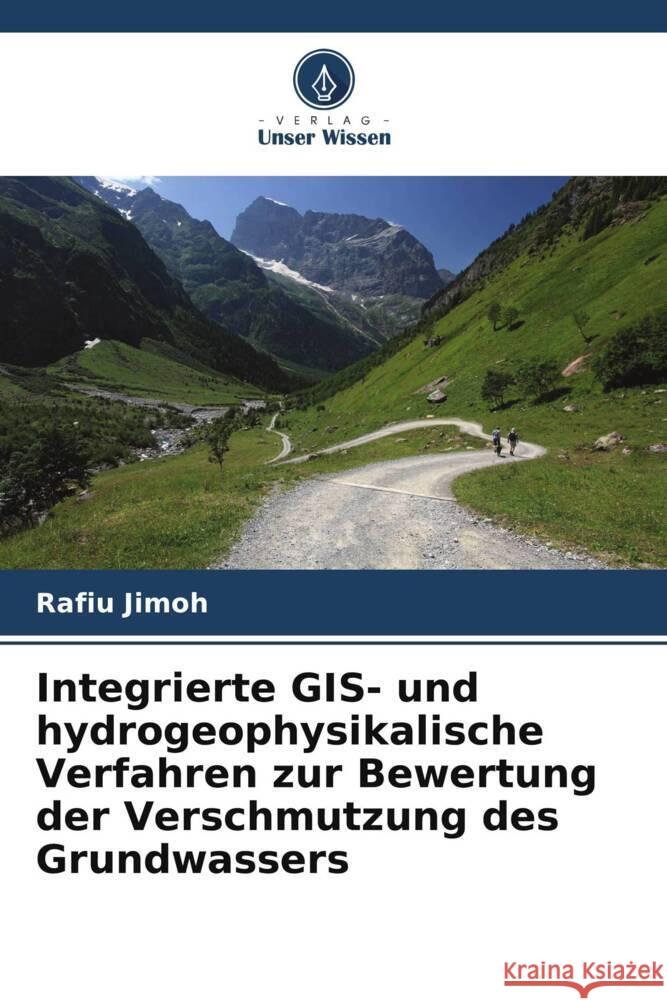 Integrierte GIS- und hydrogeophysikalische Verfahren zur Bewertung der Verschmutzung des Grundwassers Jimoh, Rafiu 9786208693794
