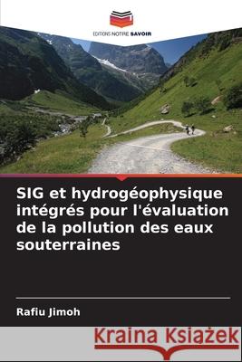 SIG et hydrogéophysique intégrés pour l'évaluation de la pollution des eaux souterraines Jimoh, Rafiu 9786208693923