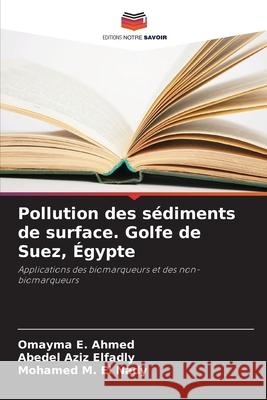 Pollution des sédiments de surface. Golfe de Suez, Égypte Ahmed, Omayma E., Elfadly, Abedel Aziz, El Nady, Mohamed M. 9786208693954 Editions Notre Savoir