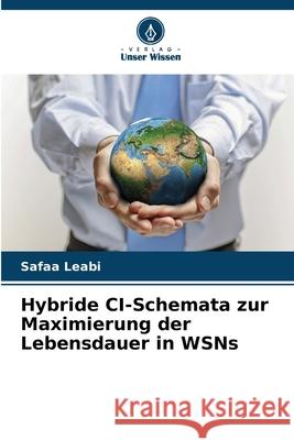 Hybride CI-Schemata zur Maximierung der Lebensdauer in WSNs Leabi, Safaa 9786208693992