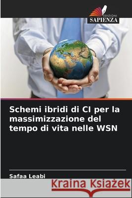 Schemi ibridi di CI per la massimizzazione del tempo di vita nelle WSN Leabi, Safaa 9786208694081