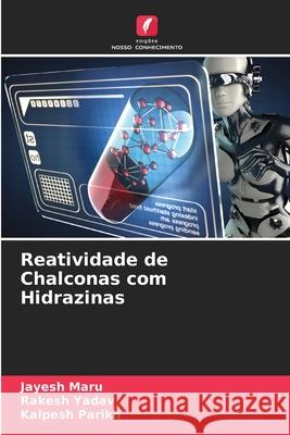 Reatividade de Chalconas com Hidrazinas Maru, Jayesh, Yadav, Rakesh, Parikh, Kalpesh 9786208694463