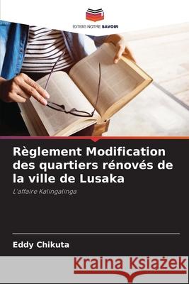 Règlement Modification des quartiers rénovés de la ville de Lusaka Chikuta, Eddy 9786208694555 Editions Notre Savoir