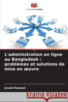 L'administration en ligne au Bangladesh : problèmes et solutions de mise en oeuvre Hussan, Javed 9786208694616