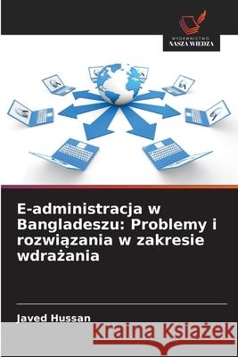 E-administracja w Bangladeszu: Problemy i rozwiazania w zakresie wdrazania Hussan, Javed 9786208694630