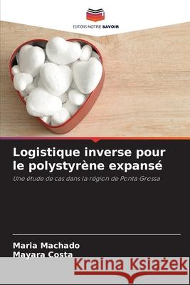 Logistique inverse pour le polystyrène expansé Machado, Maria, Costa, Mayara 9786208694852