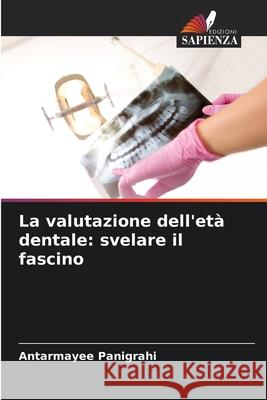 La valutazione dell'età dentale: svelare il fascino Panigrahi, Antarmayee 9786208695026