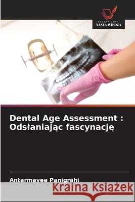 Dental Age Assessment : Odslaniajac fascynacje Panigrahi, Antarmayee 9786208695033