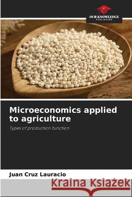 Microeconomics applied to agriculture Cruz Lauracio, Juan 9786208695422
