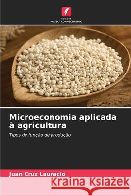 Microeconomia aplicada à agricultura Cruz Lauracio, Juan 9786208695460
