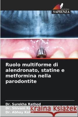 Ruolo multiforme di alendronato, statine e metformina nella parodontite Rathod, Dr. Surekha, Koli, Dr. Shivani, Kolte, Dr. Abhay 9786208695934