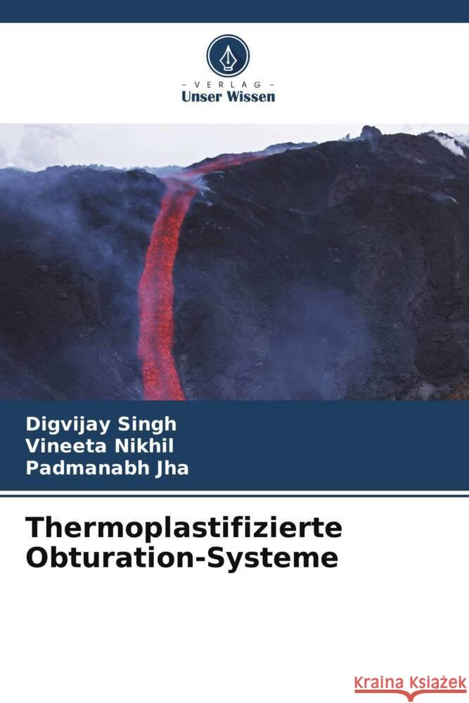 Thermoplastifizierte Obturation-Systeme Singh, Digvijay, Nikhil, Vineeta, Jha, Padmanabh 9786208696092