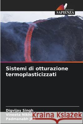 Sistemi di otturazione termoplasticizzati Singh, Digvijay, Nikhil, Vineeta, Jha, Padmanabh 9786208696122