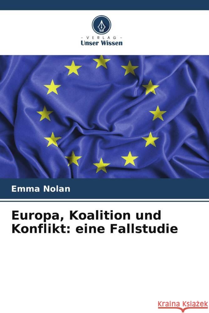 Europa, Koalition und Konflikt: eine Fallstudie Nolan, Emma 9786208696504