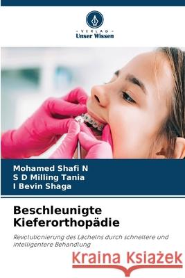 Beschleunigte Kieferorthopädie Shafi N, Mohamed, Tania, S D Milling, Shaga, I Bevin 9786208696566