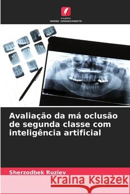 Avaliação da má oclusão de segunda classe com inteligência artificial Ruziev, Sherzodbek 9786208696931 Edições Nosso Conhecimento