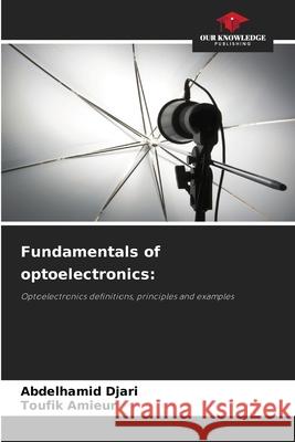 Fundamentals of optoelectronics: Djari, Abdelhamid, Amieur, Toufik 9786208697280 Our Knowledge Publishing