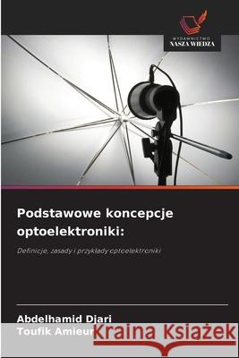 Podstawowe koncepcje optoelektroniki Abdelhamid Djari Toufik Amieur 9786208697310 Wydawnictwo Nasza Wiedza