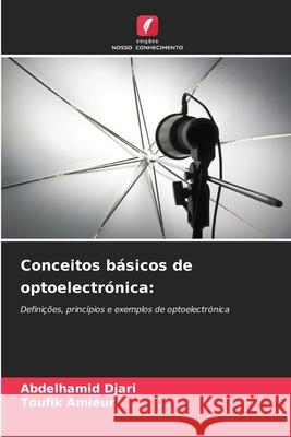 Conceitos básicos de optoelectrónica: Djari, Abdelhamid, Amieur, Toufik 9786208697327 Edições Nosso Conhecimento