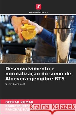 Desenvolvimento e normalização do sumo de Aloevera-gengibre RTS Kumar, Deepak, Jethava, Kamlesh, KASHYAP, PANCHAL 9786208697464