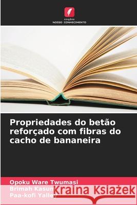 Propriedades do betão reforçado com fibras do cacho de bananeira Twumasi, Opoku Ware, Kasum, Brimah, Yalley, Paa-kofi 9786208697495