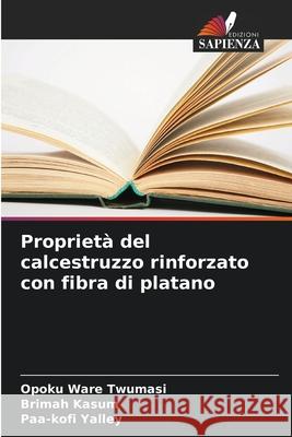Proprietà del calcestruzzo rinforzato con fibra di platano Twumasi, Opoku Ware, Kasum, Brimah, Yalley, Paa-kofi 9786208697501
