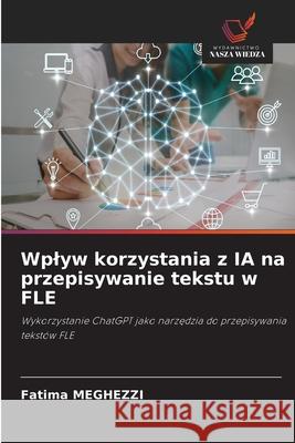 Wplyw korzystania z IA na przepisywanie tekstu w FLE MEGHEZZI, Fatima 9786208697747