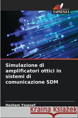 Simulazione di amplificatori ottici in sistemi di comunicazione SDM Youssef, Hesham 9786208697785