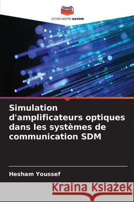 Simulation d'amplificateurs optiques dans les systèmes de communication SDM Youssef, Hesham 9786208697815
