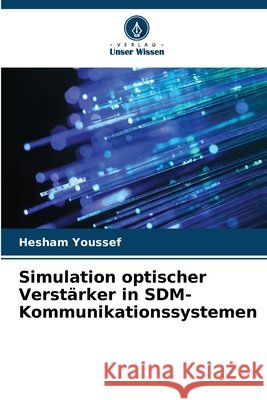 Simulation optischer Verstärker in SDM-Kommunikationssystemen Youssef, Hesham 9786208697839