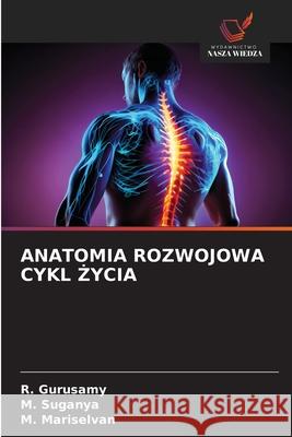 ANATOMIA ROZWOJOWA CYKL  YCIA Gurusamy, R., Suganya, M., Mariselvan, M. 9786208697860