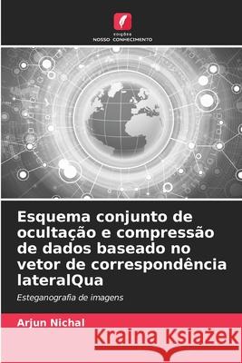 Esquema conjunto de ocultação e compressão de dados baseado no vetor de correspondência lateralQua Nichal, Arjun 9786208698249