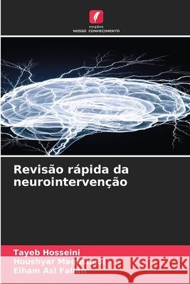 Revisão rápida da neurointervenção Hosseini, Tayeb, Maghsoudi, Houshyar, Fallah, Elham Asl 9786208699239 Edições Nosso Conhecimento