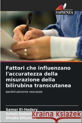 Fattori che influenzano l'accuratezza della misurazione della bilirubina transcutanea El-Hadary, Samar, Dabash, Soheir, ElGuindy, Shadia 9786208699260
