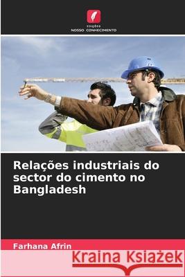 Relações industriais do sector do cimento no Bangladesh Afrin, Farhana 9786208699543