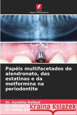 Papéis multifacetados do alendronato, das estatinas e da metformina na periodontite Rathod, Dr. Surekha, Koli, Dr. Shivani, Kolte, Dr. Abhay 9786208699574