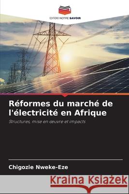 Réformes du marché de l'électricité en Afrique Nweke-Eze, Chigozie 9786208699727 Editions Notre Savoir