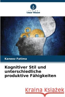 Kognitiver Stil und unterschiedliche produktive Fähigkeiten Fatima, Kaneez 9786208699925