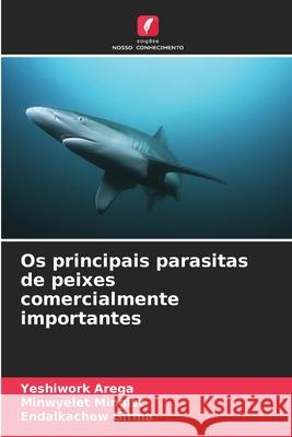 Os principais parasitas de peixes comercialmente importantes Arega, Yeshiwork, Mingist, Minwyelet, Girma, Endalkachew 9786208700560