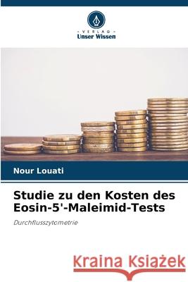 Studie zu den Kosten des Eosin-5'-Maleimid-Tests Louati, Nour 9786208700645