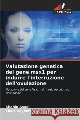 Valutazione genetica del gene msx1 per indurre l'interruzione dell'ovulazione Asadi, Shahin, Heydari, Elnaz 9786208701369 Edizioni Sapienza