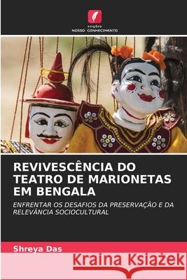 REVIVESCÊNCIA DO TEATRO DE MARIONETAS EM BENGALA Das, Shreya 9786208701413