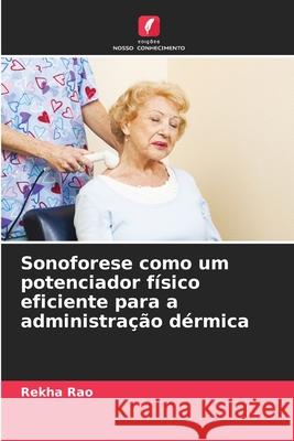 Sonoforese como um potenciador físico eficiente para a administração dérmica Rao, Rekha 9786208701895