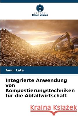 Integrierte Anwendung von Kompostierungstechniken für die Abfallwirtschaft Late, Amul 9786208701918