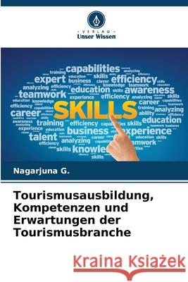 Tourismusausbildung, Kompetenzen und Erwartungen der Tourismusbranche G., Nagarjuna 9786208701949