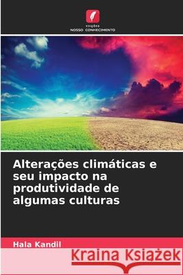 Alterações climáticas e seu impacto na produtividade de algumas culturas Kandil, Hala 9786208702304